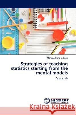 Strategies of teaching statistics starting from the mental models Călin, Mariana Floricica 9783659136597 LAP Lambert Academic Publishing - książka