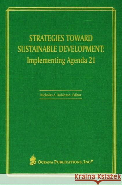 Strategies Toward Sustainable Development: Implementing Agenda 21 Robinson, Nicholas A. 9780379215205 Oxford University Press, USA - książka