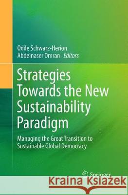 Strategies Towards the New Sustainability Paradigm: Managing the Great Transition to Sustainable Global Democracy Schwarz-Herion, Odile 9783319792002 Springer International Publishing AG - książka