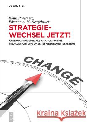 Strategiewechsel Jetzt!: Corona-Pandemie ALS Chance Für Die Neuausrichtung Unseres Gesundheitssystems Klaus Edmund Piwernetz Neugebauer, Edmund Neugebauer 9783110706741 de Gruyter - książka