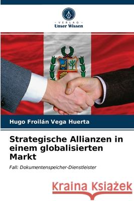 Strategische Allianzen in einem globalisierten Markt Hugo Froilán Vega Huerta 9786203161700 International Book Market Service Ltd - książka