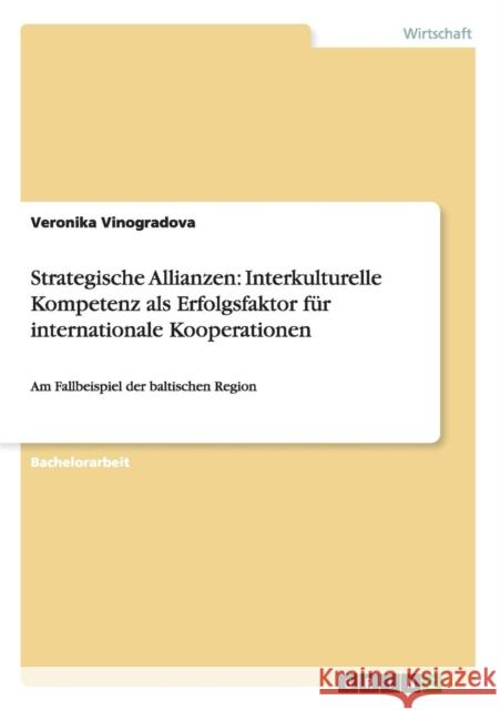 Strategische Allianzen: Interkulturelle Kompetenz als Erfolgsfaktor für internationale Kooperationen: Am Fallbeispiel der baltischen Region Vinogradova, Veronika 9783640936670 Grin Verlag - książka