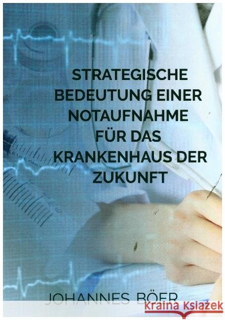 Strategische Bedeutung einer Notaufnahme für das Krankenhaus der Zukunft Böer, Johannes 9789463866453 Bookmundo - książka