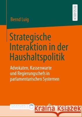 Strategische Interaktion in der Haushaltspolitik: Advokaten, Kassenwarte und Regierungschefs in parlamentarischen Systemen Bernd Luig 9783658411480 Springer vs - książka