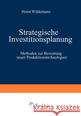 Strategische Investitionsplanung: Methoden Zur Bewertung Neuer Produktionstechnologien Wildemann, Horst 9783409137157 Gabler Verlag - książka