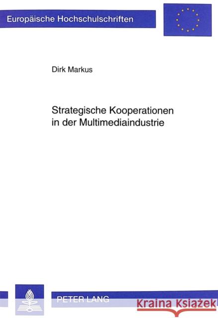 Strategische Kooperationen in Der Multimediaindustrie: Entstehung, Evolution Und Management Markus, Dirk 9783631356159 Peter Lang Gmbh, Internationaler Verlag Der W - książka