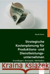 Strategische Kostenplanung für Produktions- und Dienstleistungsunternehmen : Grundlagen, Konzepte, Methoden Schütz, Harald 9783836496544 VDM Verlag Dr. Müller - książka