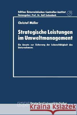 Strategische Leistungen Im Umweltmanagement: Ein Ansatz Zur Sicherung Der Lebensfähigkeit Des Unternehmens Müller, Christof 9783824402304 Springer - książka