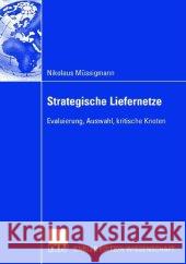 Strategische Liefernetze: Evaluierung, Auswahl, Kritische Knoten Nikolaus M Prof Dr Klaus Turowski 9783835007413 Deutscher Universitats Verlag - książka