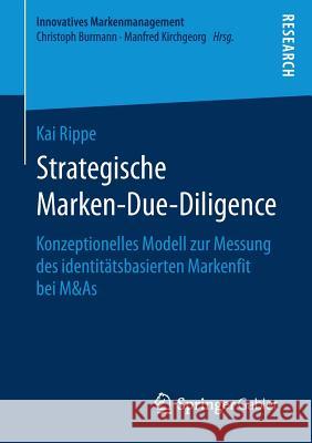 Strategische Marken-Due-Diligence: Konzeptionelles Modell Zur Messung Des Identitätsbasierten Markenfit Bei M&as Rippe, Kai 9783658184919 Gabler - książka
