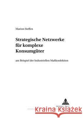 Strategische Netzwerke Fuer Komplexe Konsumgueter Am Beispiel Der Industriellen Maßkonfektion: Am Beispiel Der Industriellen Maßkonfektion Ahlert, Dieter 9783631378717 Lang, Peter, Gmbh, Internationaler Verlag Der - książka