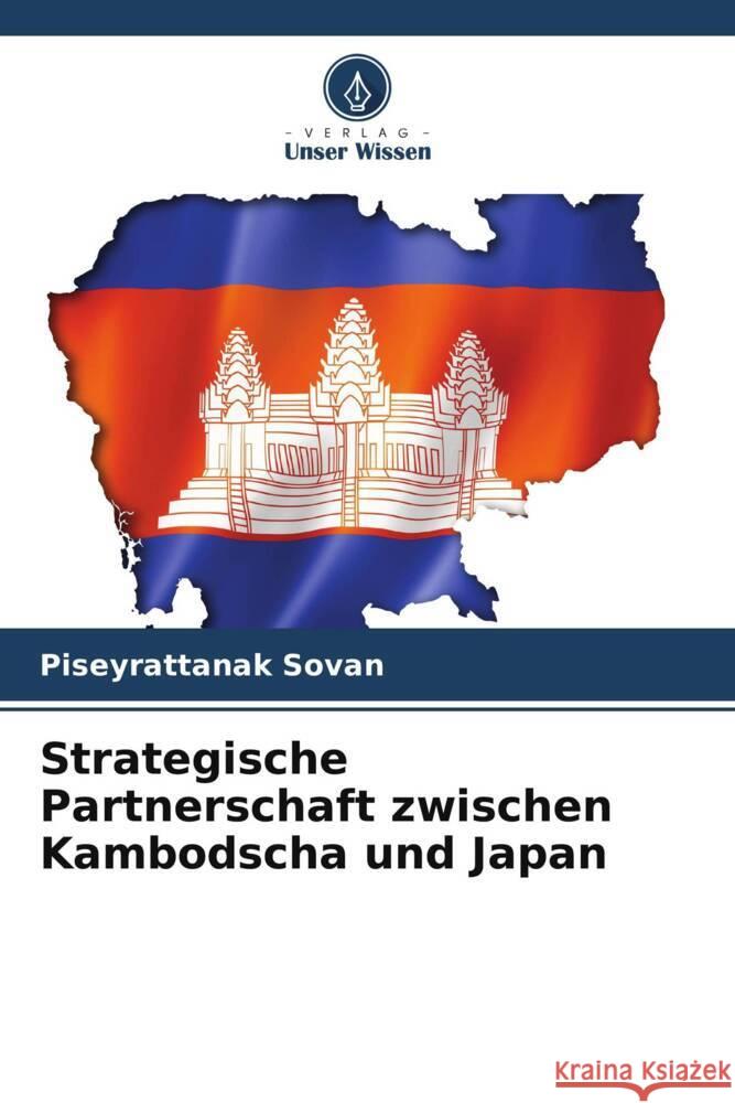 Strategische Partnerschaft zwischen Kambodscha und Japan Sovan, Piseyrattanak 9786209658754 Verlag Unser Wissen - książka