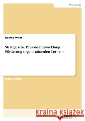 Strategische Personalentwicklung: Förderung organisationalen Lernens Nadine L 9783640413683 Grin Verlag - książka