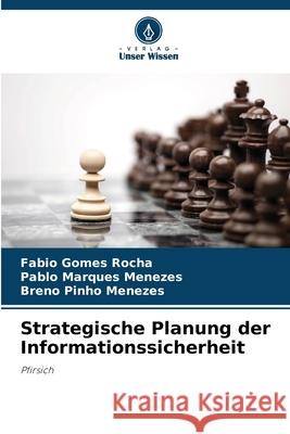 Strategische Planung der Informationssicherheit Rocha, Fabio Gomes, Menezes, Pablo Marques, Menezes, Breno Pinho 9786206815792 Verlag Unser Wissen - książka