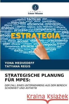 Strategische Planung Für Mpes Yona Medvedeff, Tatyana Regis 9786203381047 Verlag Unser Wissen - książka