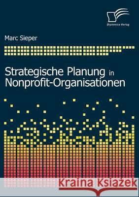 Strategische Planung in Nonprofit-Organisationen Sieper, Marc   9783836659642 Diplomica - książka
