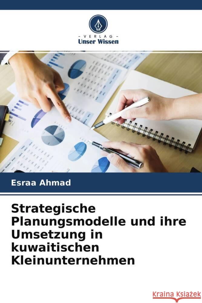 Strategische Planungsmodelle und ihre Umsetzung in kuwaitischen Kleinunternehmen Ahmad, Esraa 9786204476049 Verlag Unser Wissen - książka