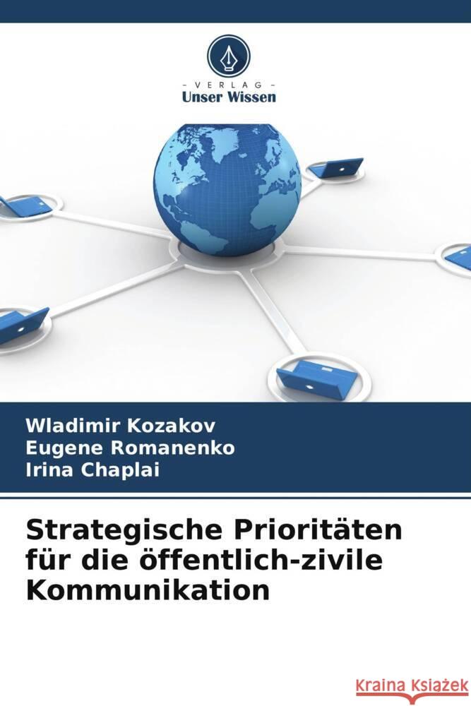 Strategische Priorit?ten f?r die ?ffentlich-zivile Kommunikation Wladimir Kozakov Eugene Romanenko Irina Chaplai 9786207196074 Verlag Unser Wissen - książka