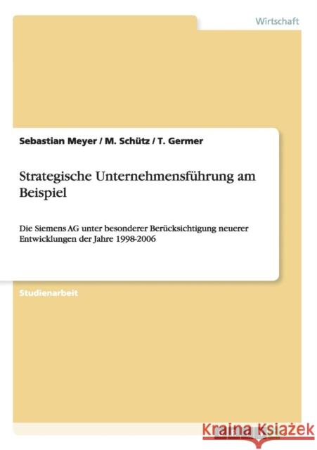 Strategische Unternehmensführung am Beispiel: Die Siemens AG unter besonderer Berücksichtigung neuerer Entwicklungen der Jahre 1998-2006 Meyer, Sebastian 9783638719018 Grin Verlag - książka