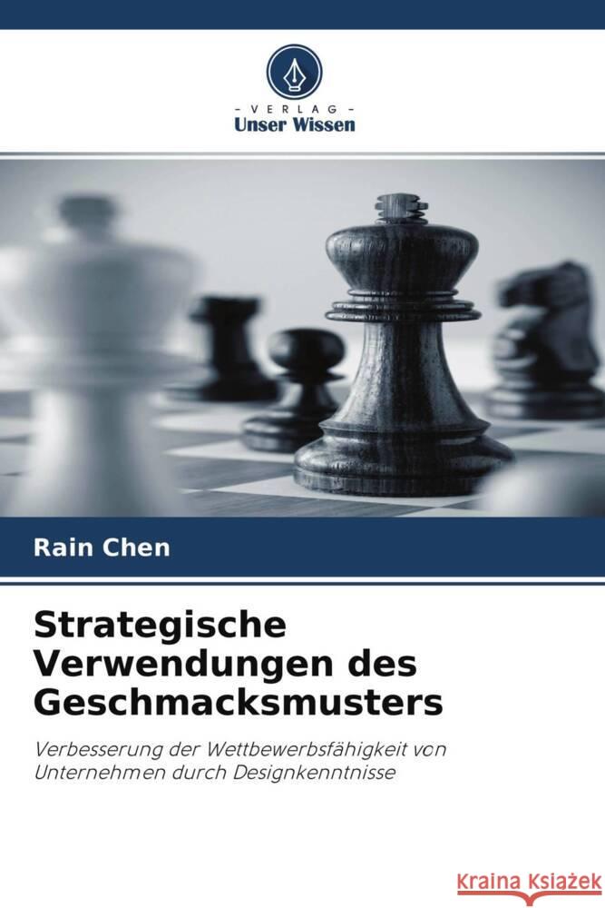 Strategische Verwendungen des Geschmacksmusters Chen, Rain 9786202870313 Verlag Unser Wissen - książka