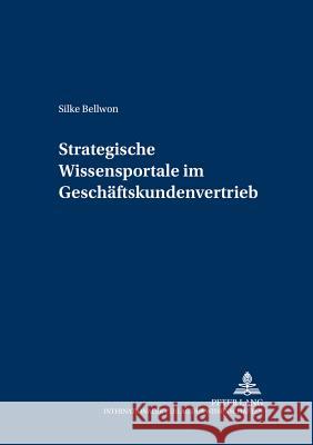 Strategische Wissensportale Im Geschaeftskundenvertrieb: Konzept Und Erfolgsfaktoren Welge, Martin K. 9783631541524 Lang, Peter, Gmbh, Internationaler Verlag Der - książka