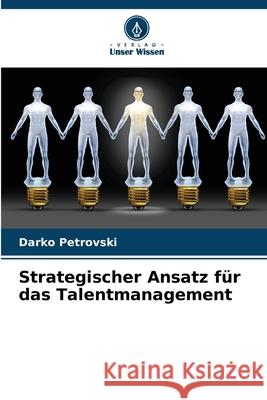 Strategischer Ansatz für das Talentmanagement Petrovski, Darko 9786208759148 Verlag Unser Wissen - książka