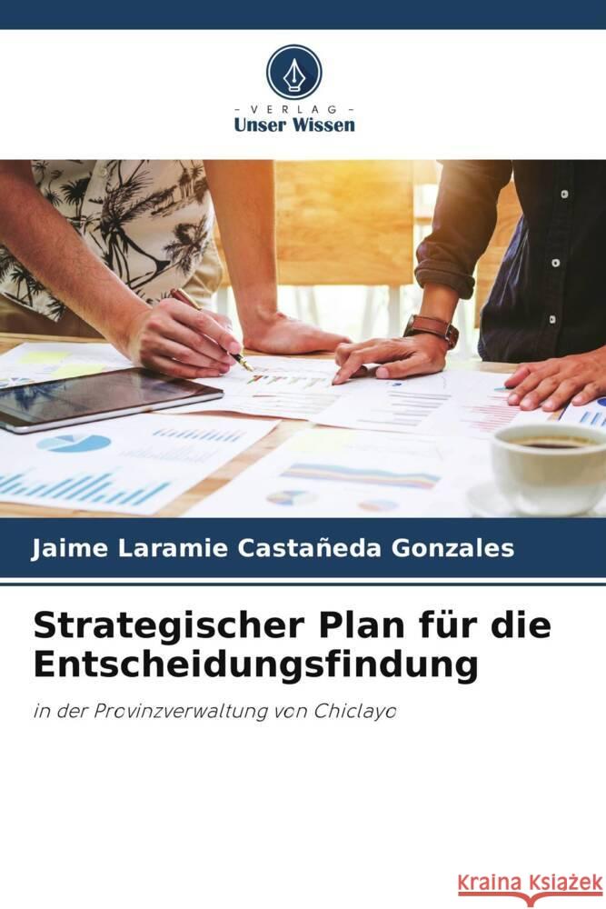 Strategischer Plan für die Entscheidungsfindung Castañeda Gonzales, Jaime Laramie 9786204996301 Verlag Unser Wissen - książka