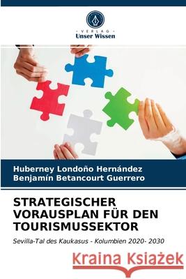 Strategischer Vorausplan Für Den Tourismussektor Huberney Londoño Hernández, Benjamín Betancourt Guerrero 9786202893220 Verlag Unser Wissen - książka