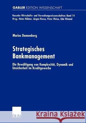 Strategisches Bankmanagement: Die Bewältigung Von Komplexität, Dynamik Und Unsicherheit Im Kreditgewerbe Dannenberg, Marius 9783824473557 Deutscher Universitats Verlag - książka
