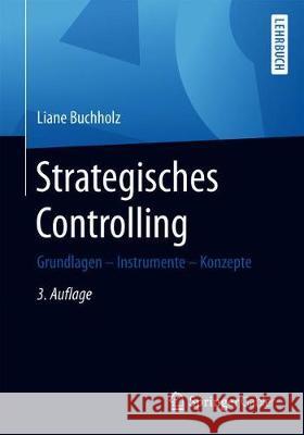 Strategisches Controlling: Grundlagen - Instrumente - Konzepte Buchholz, Liane 9783658266615 Springer Gabler - książka