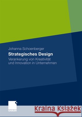Strategisches Design: Verankerung Von Kreativität Und Innovation in Unternehmen Schoenberger, Johanna 9783834931177 Gabler - książka