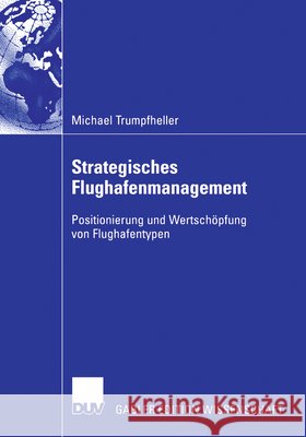 Strategisches Flughafenmanagement: Positionierung Und Wertschöpfung Von Flughafentypen Pfohl, Prof Dr Hans-Christian 9783835004788 Springer - książka