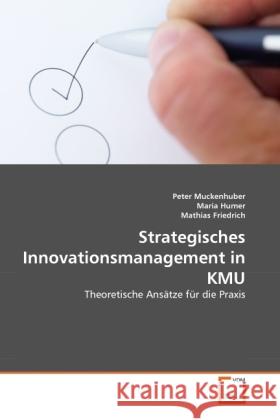 Strategisches Innovationsmanagement in KMU : Theoretische Ansätze für die Praxis Muckenhuber, Peter; Humer, Maria; Friedrich, Mathias 9783639232769 VDM Verlag Dr. Müller - książka