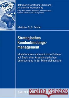 Strategisches Kundenbindungsmanagement: Modellrahmen Und Empirische Evidenz Auf Basis Einer Kausalanalytischen Untersuchung in Der Mineralölindustrie Hansmann, Prof Dr Karl-Werner 9783834913517 Gabler - książka