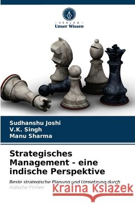 Strategisches Management - eine indische Perspektive Sudhanshu Joshi, V K Singh, Manu Sharma 9786202878210 Verlag Unser Wissen - książka