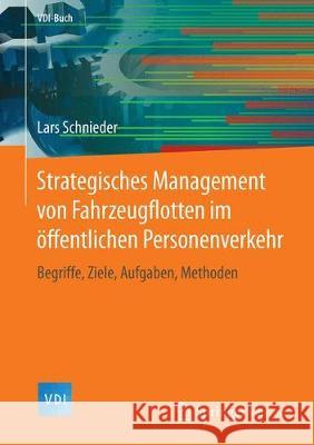 Strategisches Management Von Fahrzeugflotten Im Öffentlichen Personenverkehr: Begriffe, Ziele, Aufgaben, Methoden Schnieder, Lars 9783662566077 Springer, Berlin - książka