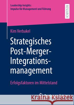 Strategisches Post-Merger-Integrationsmanagement: Erfolgsfaktoren Im Mittelstand Kim Verbakel 9783658502737 Springer Gabler - książka