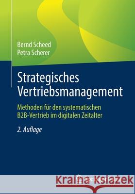 Strategisches Vertriebsmanagement: Methoden Für Den Systematischen B2b-Vertrieb Im Digitalen Zeitalter Scheed, Bernd 9783658345471 Springer Gabler - książka