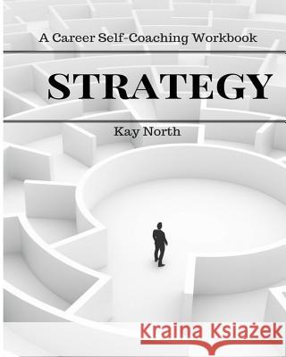 Strategy: A Career Self-Coaching Workbook Kay North 9781548046088 Createspace Independent Publishing Platform - książka