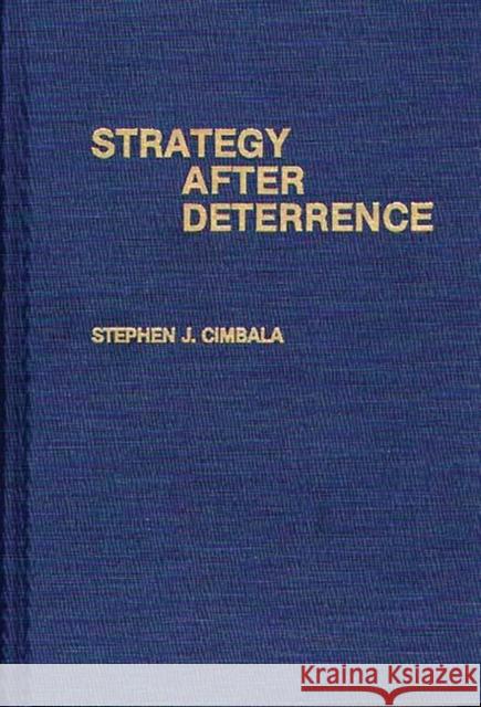 Strategy After Deterrence Stephen J. Cimbala 9780275937416 Praeger Publishers - książka