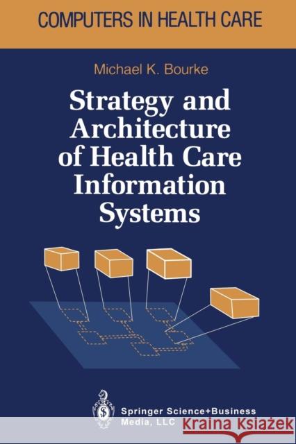 Strategy and Architecture of Health Care Information Systems Michael K Michael K. Bourke 9781475723403 Springer - książka