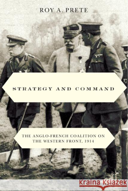 Strategy and Command : The Anglo-French Coalition on the Western Front, 1914 Roy A. Prete 9780773535220 McGill-Queen's University Press - książka