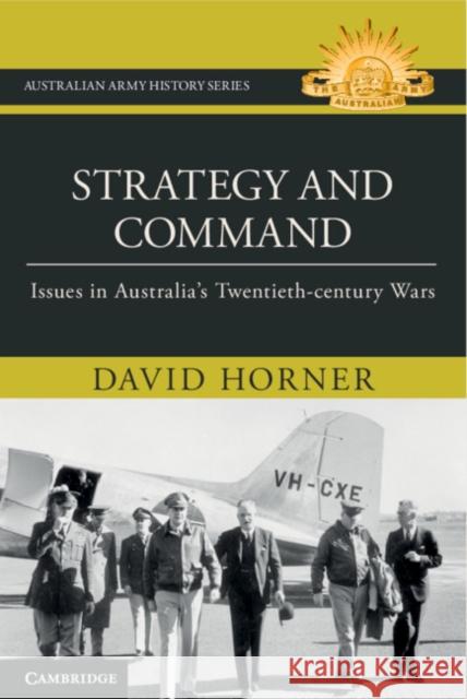 Strategy and Command: Issues in Australia's Twentieth-Century Wars David Horner 9781316512371 Cambridge University Press - książka