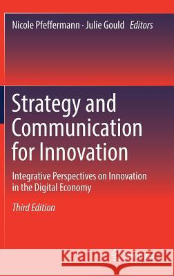 Strategy and Communication for Innovation: Integrative Perspectives on Innovation in the Digital Economy Pfeffermann, Nicole 9783319495408 Springer - książka