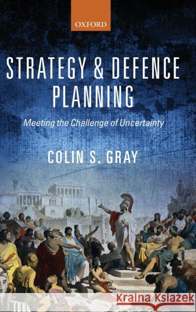 Strategy and Defence Planning: Meeting the Challenge of Uncertainty Gray, Colin S. 9780198701842 Oxford University Press, USA - książka