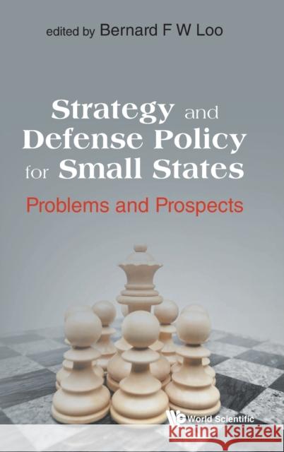 Strategy and Defense Policy for Small States: Problems and Prospects Loo, Bernard F. W. 9789811244285 World Scientific Publishing Company - książka