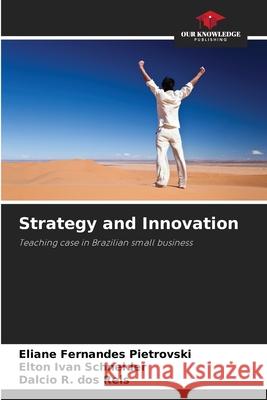 Strategy and Innovation Eliane Fernande Elton Ivan Schneider Dalcio R 9786207666294 Our Knowledge Publishing - książka