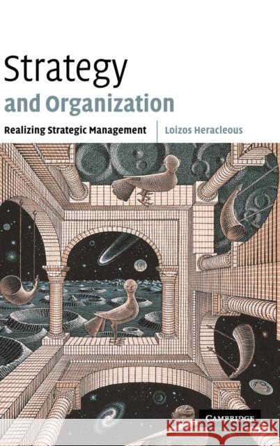 Strategy and Organization: Realizing Strategic Management Heracleous, Loizos 9780521812610 Cambridge University Press - książka