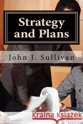 Strategy and Plans: Leadership Challenges for Servant Leaders John J. Sullivan 9781470039509 Createspace - książka