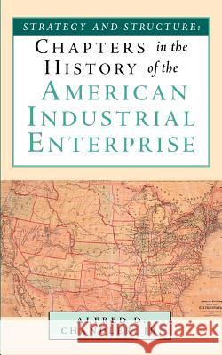 Strategy and Structure: Chapters in the History of the American Industrial Enterprise Chandler, Jr. Alfred D. 9781587981982 Beard Books - książka